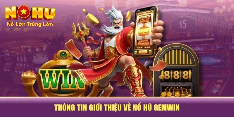 Thông tin giới thiệu về nổ hũ Gemwin