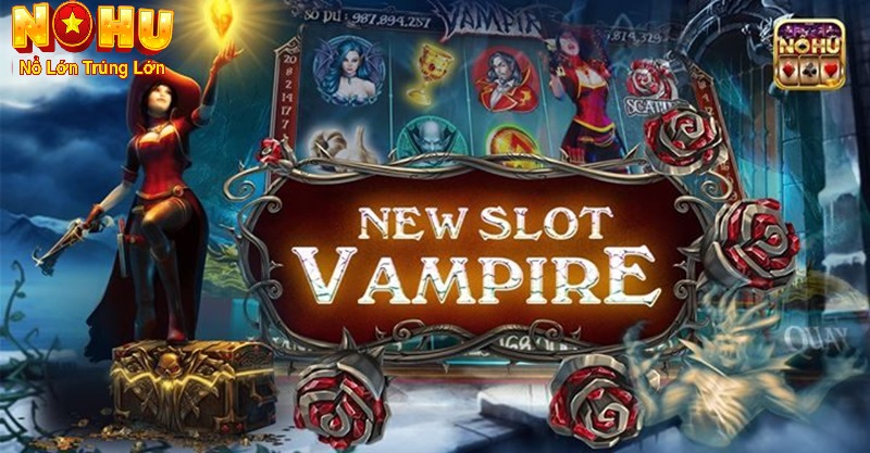 Cách chơi nổ hũ Vampire